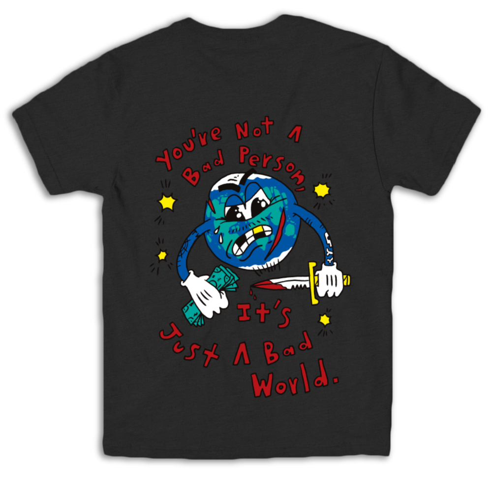 It&#39;s Just a Bad World Tee